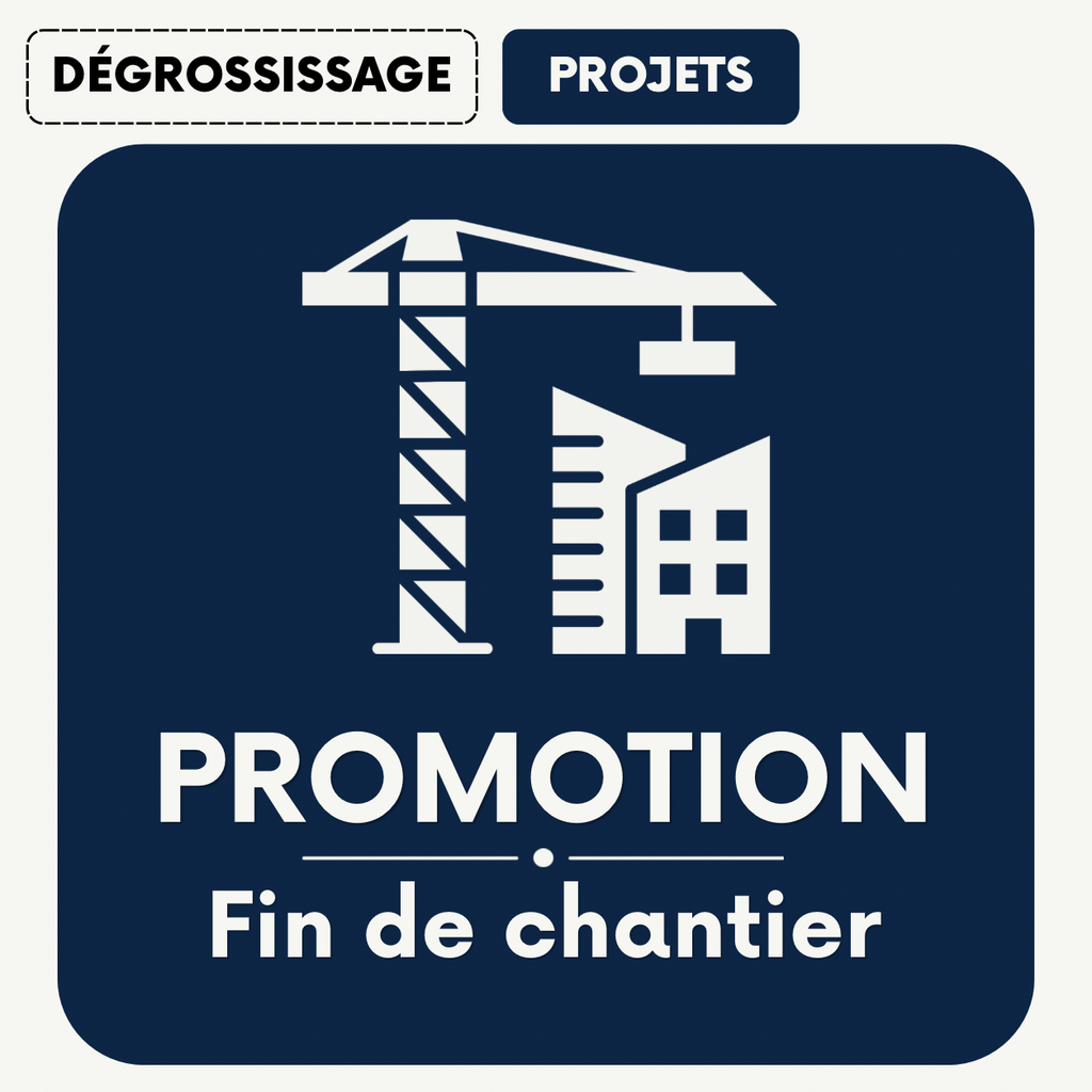 NETTOYAGE FIN DE CHANTIER - DÉGROSSISSAGE